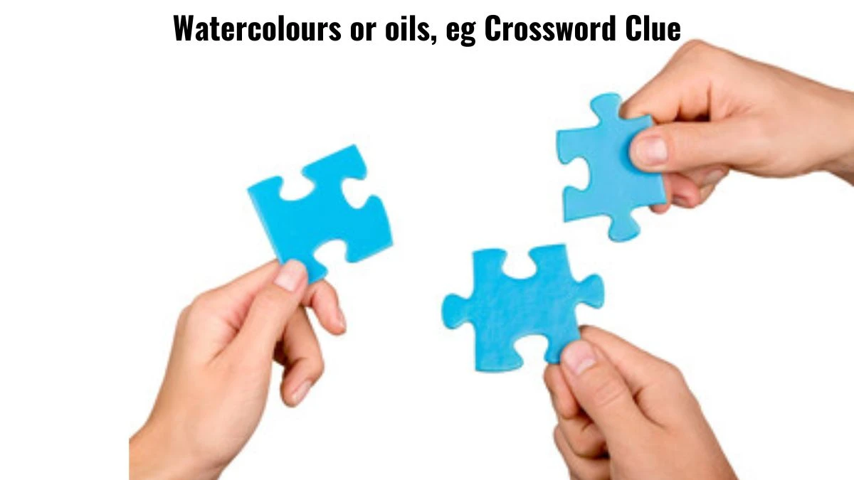 Watercolours or oils, eg Crossword Clue Puzzle Answer from July 16, 2024