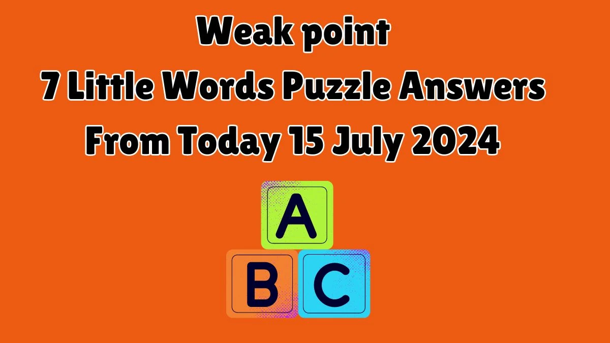 Weak point 7 Little Words Puzzle Answer from July 15, 2024