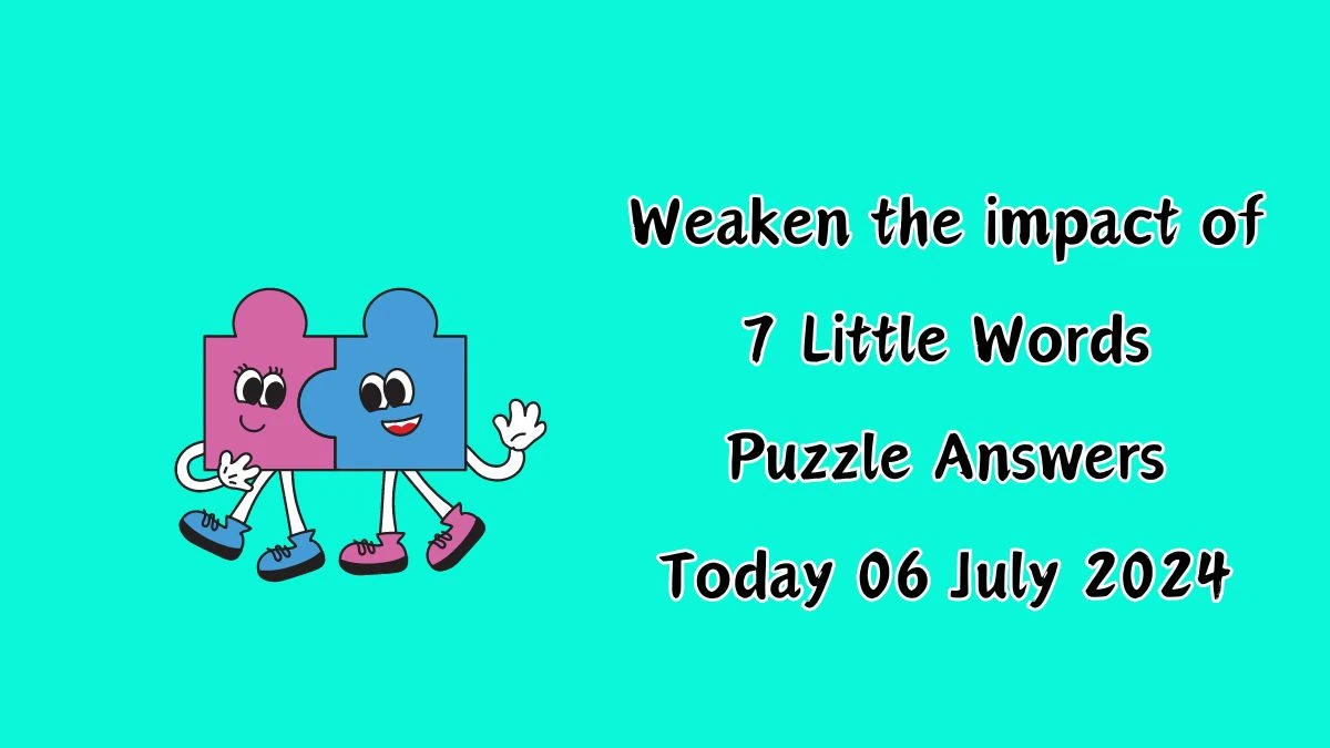 Weaken the impact of 7 Little Words Puzzle Answer from July 06, 2024