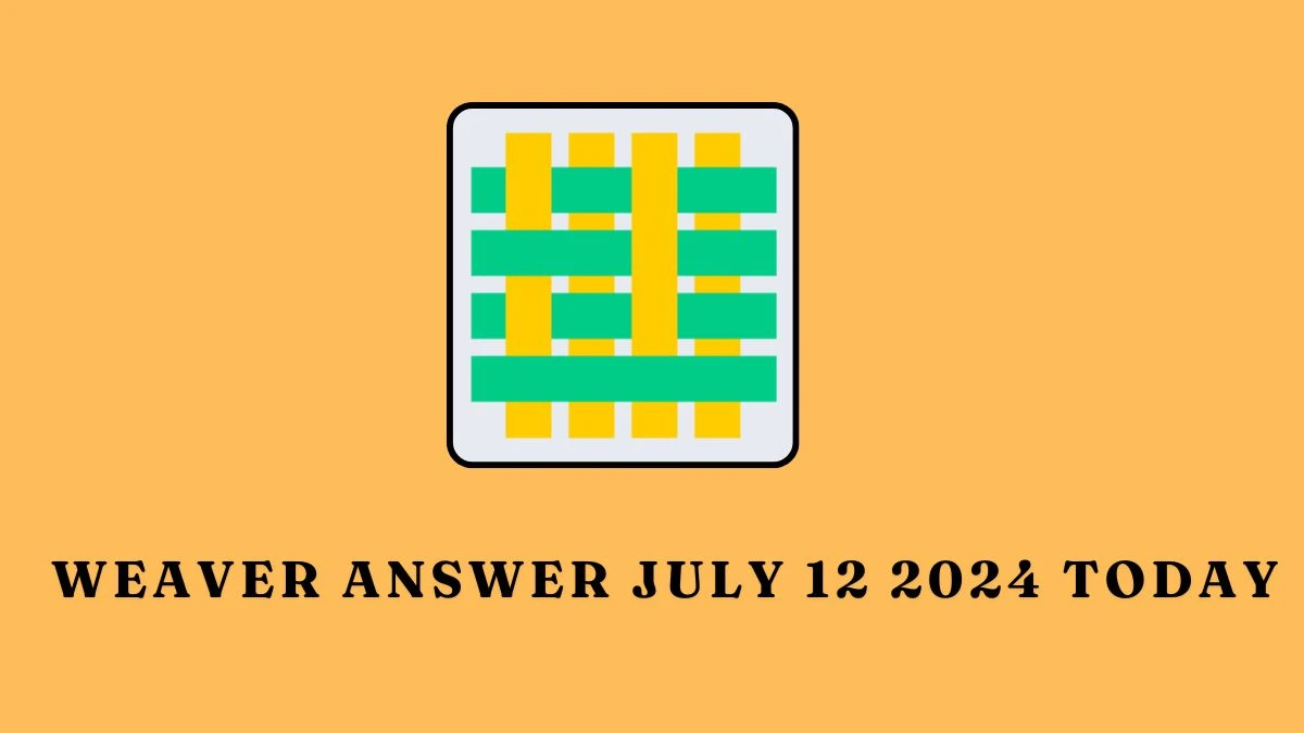 Weaver Answer July 12 2024 Today - Your Friendly Tutor