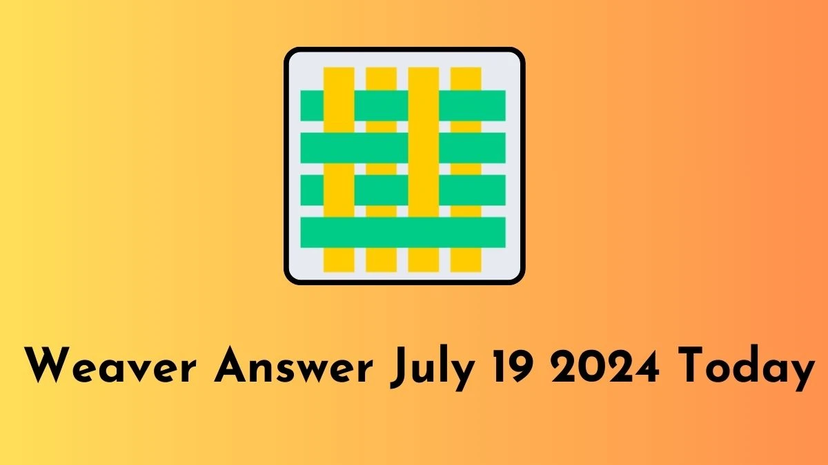 Weaver Answer July 19 2024 Today - A Great Puzzle Master