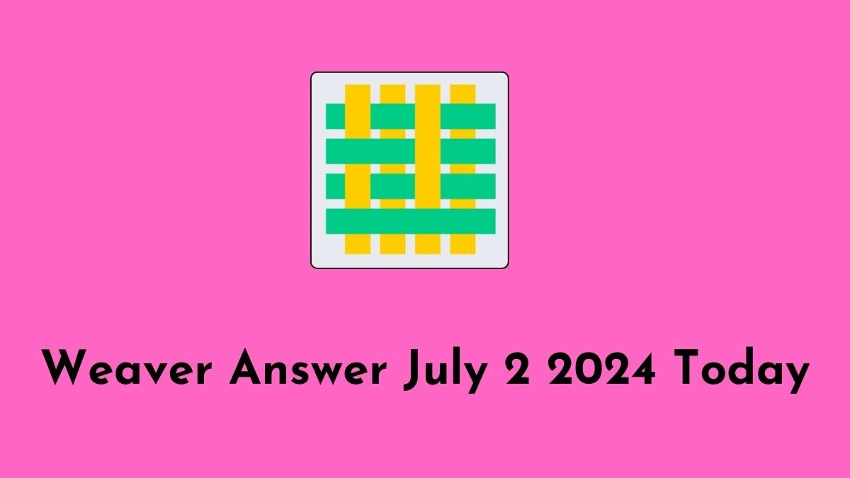 Weaver Answer July 2 2024 Today - Step by Step Guide