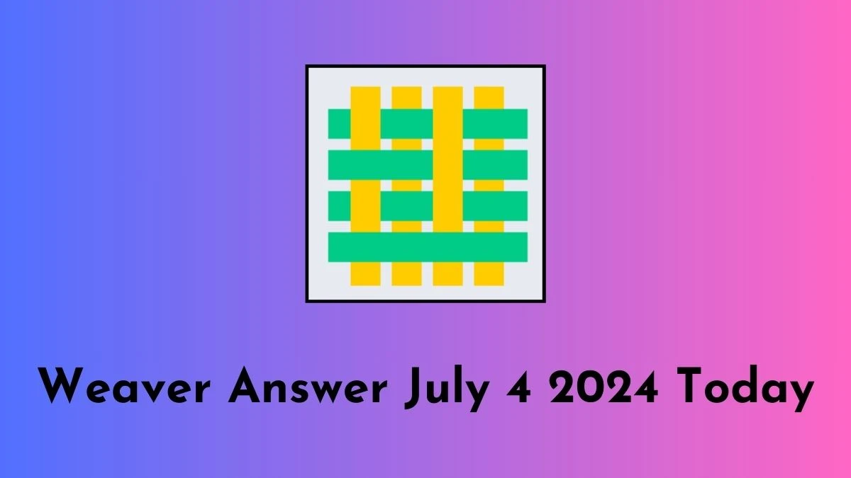 Weaver Answer July 4 2024 Today - A Creative Master