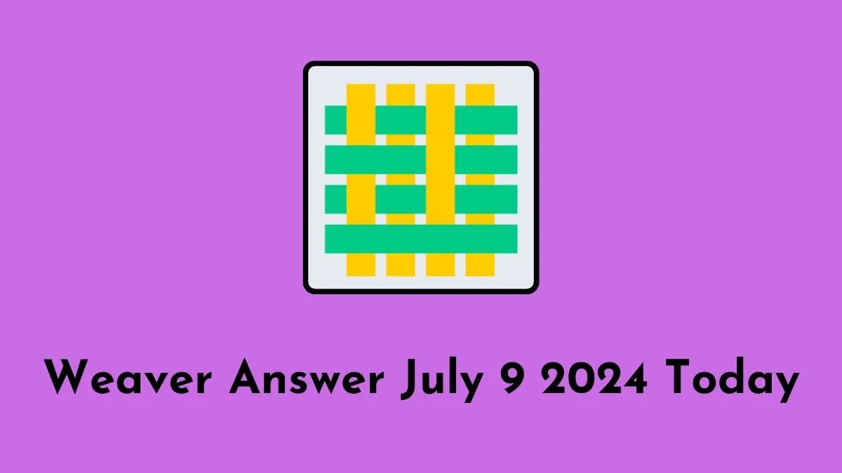 Weaver Answer July 9 2024 Today - Step by Step Guide