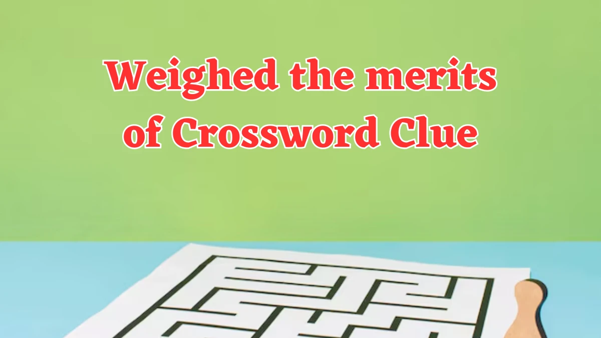 Weighed the merits of Daily Commuter Crossword Clue Answers on July 31, 2024