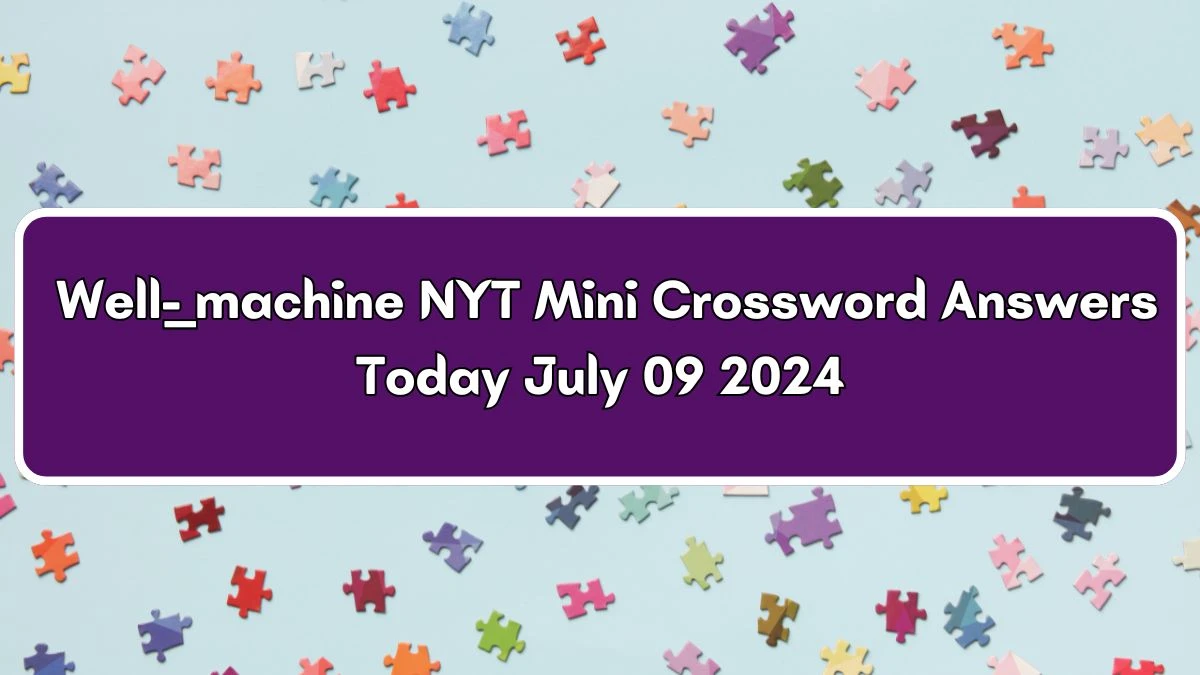 NYT Well-___ machine Crossword Clue Puzzle Answer from July 09, 2024