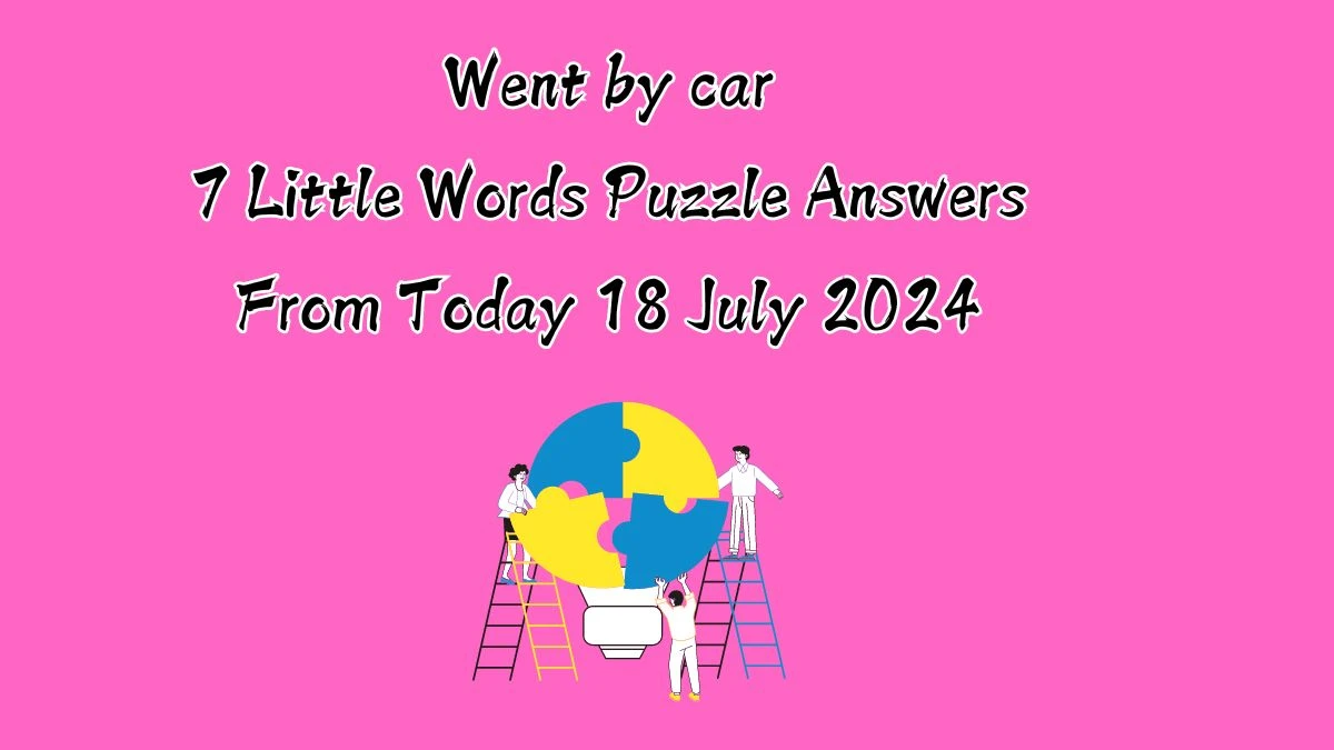 Went by car 7 Little Words Puzzle Answer from July 18, 2024