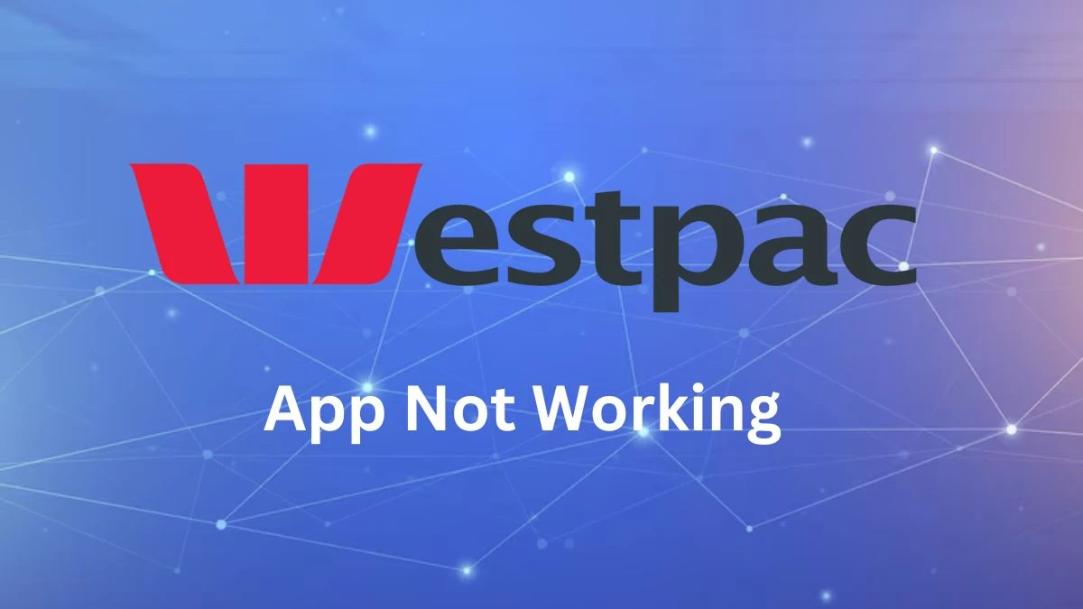 Westpac App Not Working, Is Westpac Online Banking Down?