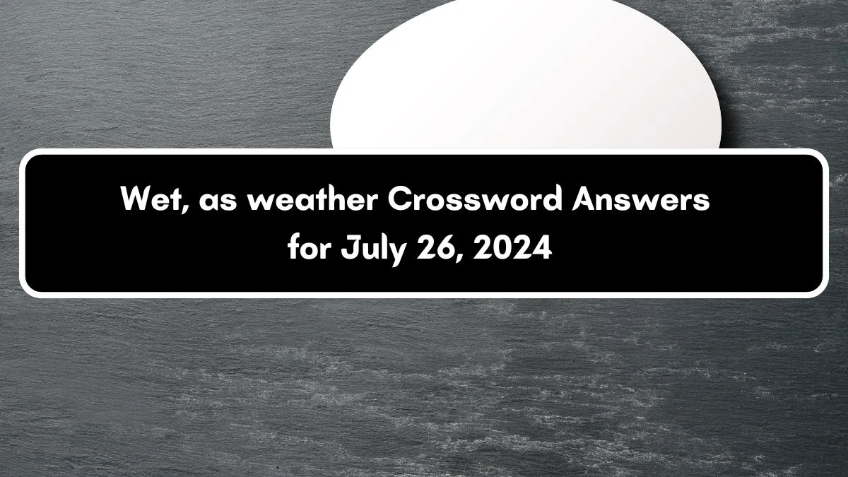 Wet, as weather Daily Commuter Crossword Clue Puzzle Answer from July 26, 2024