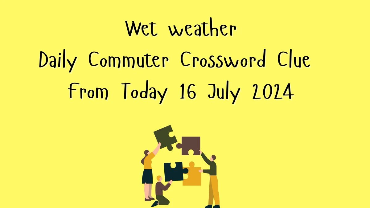 Wet weather Daily Commuter Crossword Clue Puzzle Answer from July 16, 2024