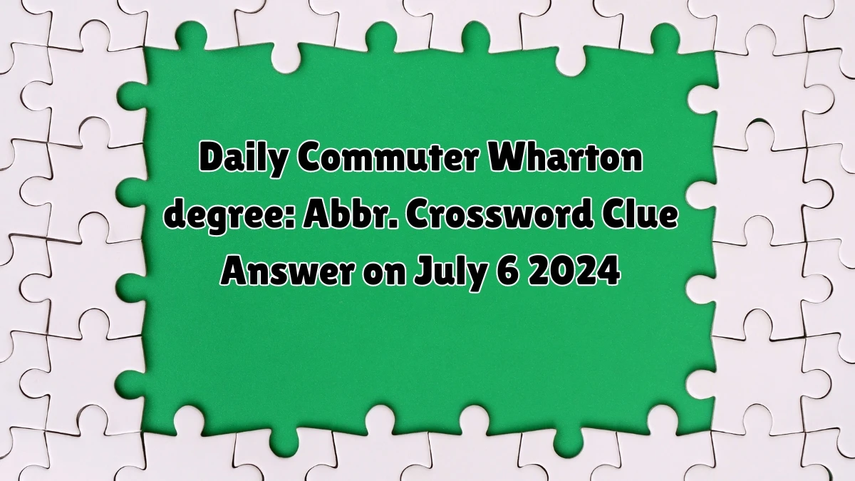 Wharton degree: Abbr. Daily Commuter Crossword Clue Puzzle Answer from July 06, 2024