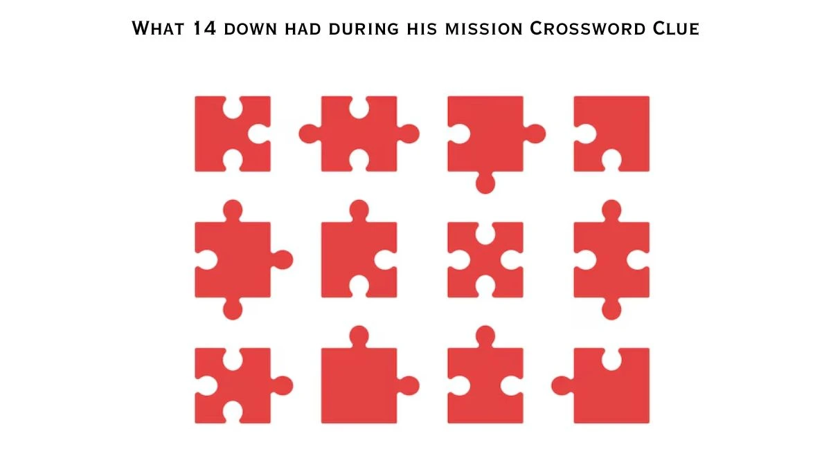 What 14 down had during his mission Crossword Clue Answers on July 21, 2024