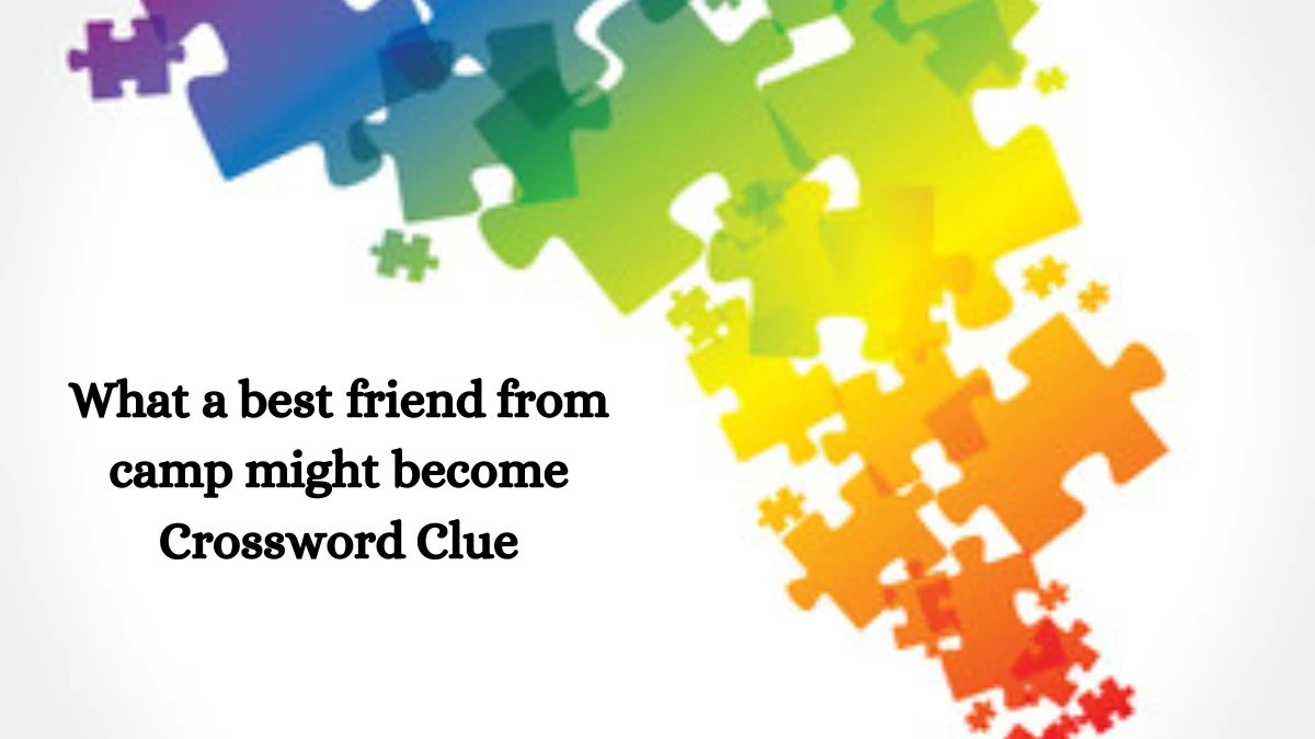 NYT What a best friend from camp might become Crossword Clue Puzzle Answer from July 23, 2024