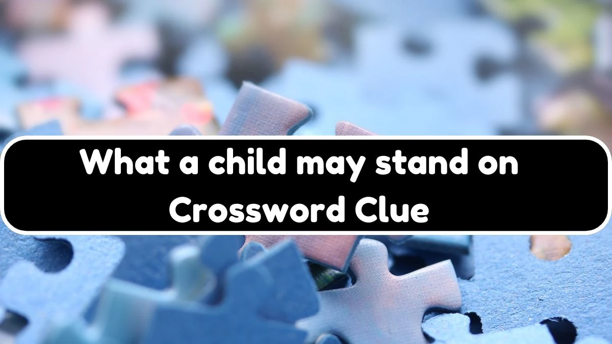 What a child may stand on Crossword Clue Universal Puzzle Answer from July 24, 2024