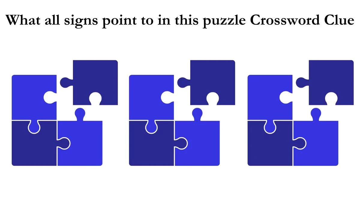 NYT What all signs point to in this puzzle Crossword Clue Puzzle Answer from July 02, 2024