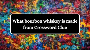 What bourbon whiskey is made from NYT Crossword Clue Puzzle Answer from July 02, 2024