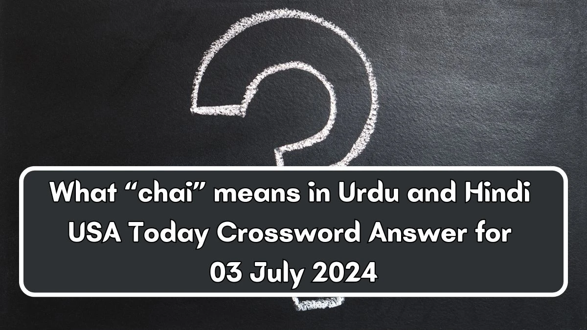 USA Today What “chai” means in Urdu and Hindi Crossword Clue Puzzle Answer from July 03, 2024