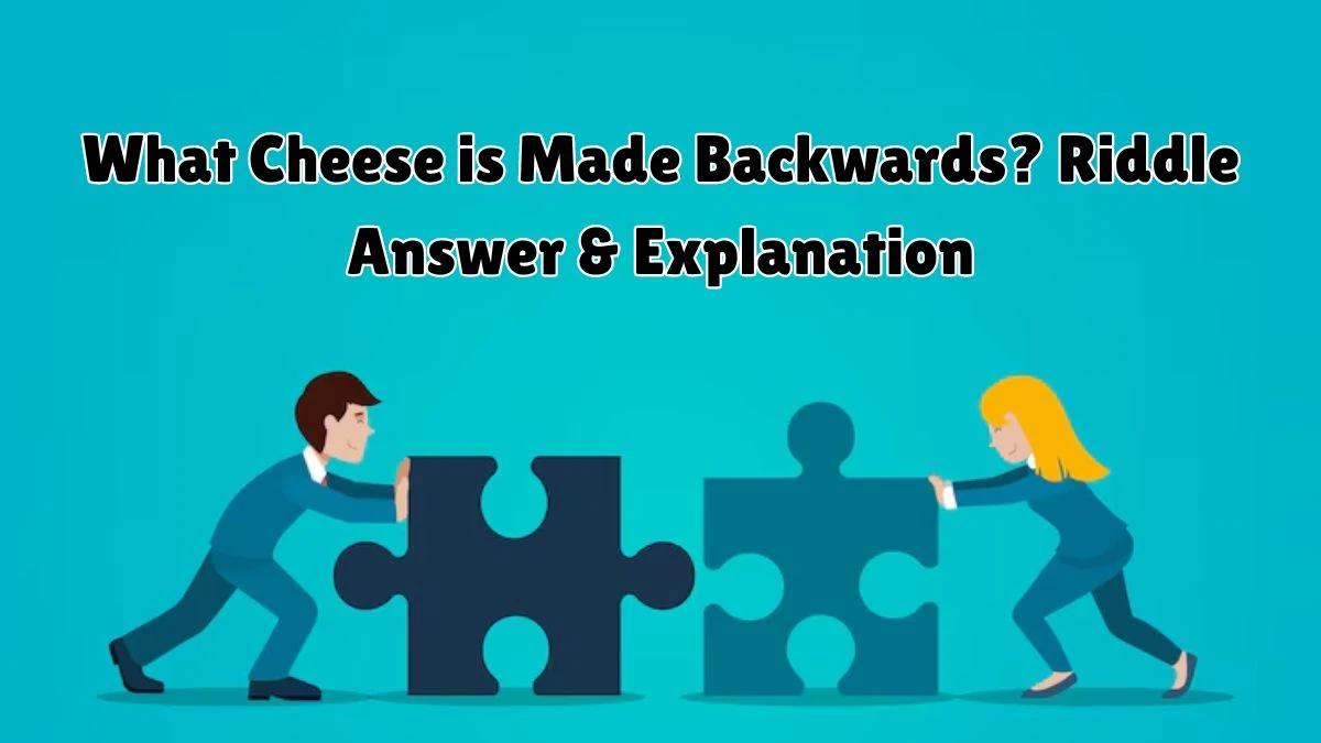 What Cheese is Made Backwards? Riddle Answer Explained