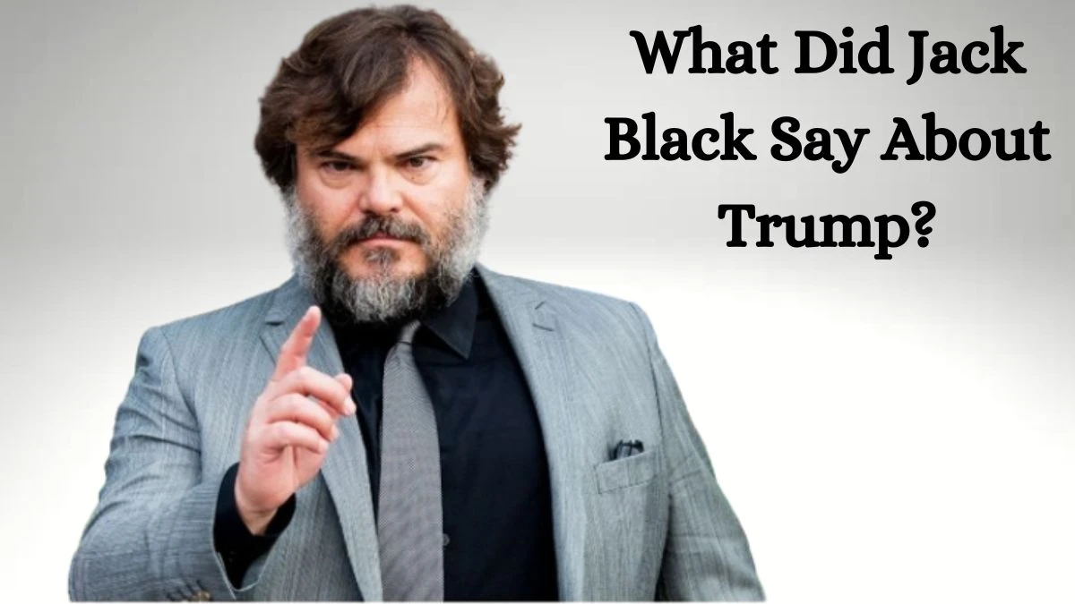 What Did Jack Black Say About Trump? Find Out Here! - News