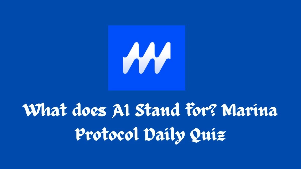 What does AI Stand for? Marina Protocol Daily Quiz Answer 30 July 2024