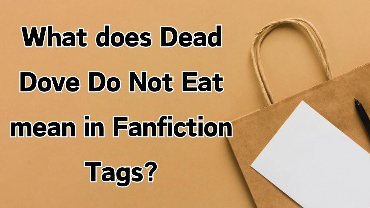 What does Dead Dove Do Not Eat mean in Fanfiction Tags?