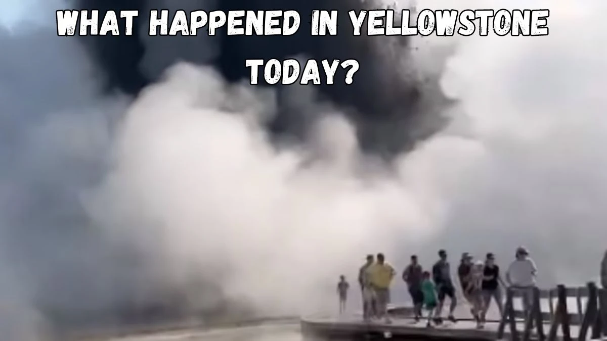 What Happened In Yellowstone Today? Were There Any Injuries Reported From The Explosion?