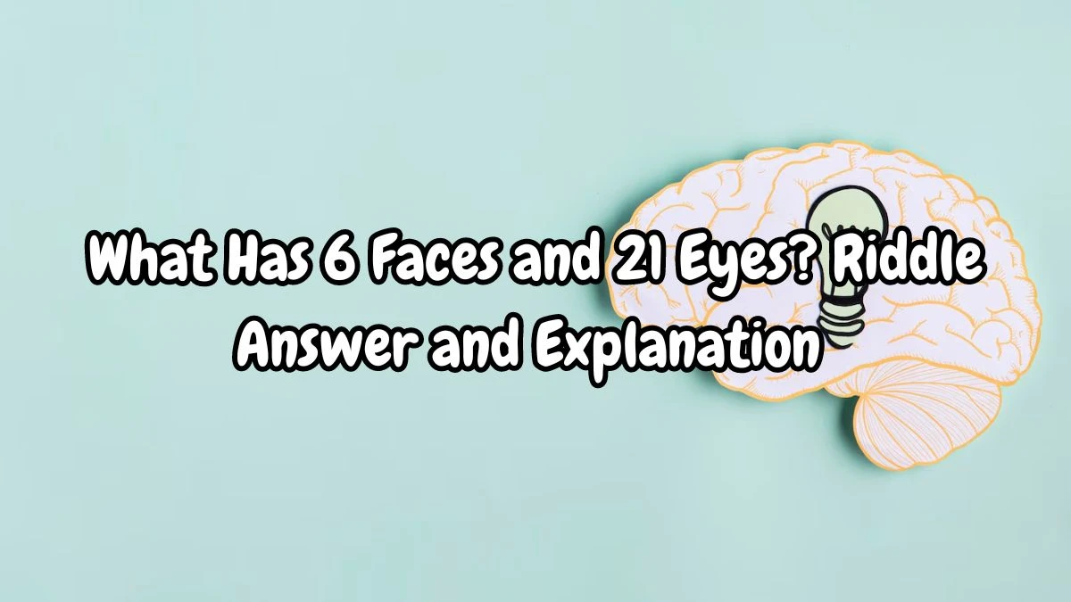 What Has 6 Faces and 21 Eyes? Riddle Answer Updated