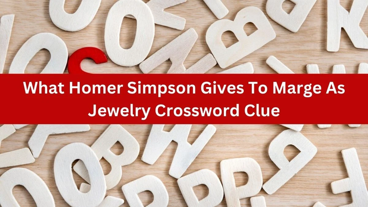 NYT What Homer Simpson Gives To Marge As Jewelry Crossword Clue Puzzle Answer from July 21, 2024