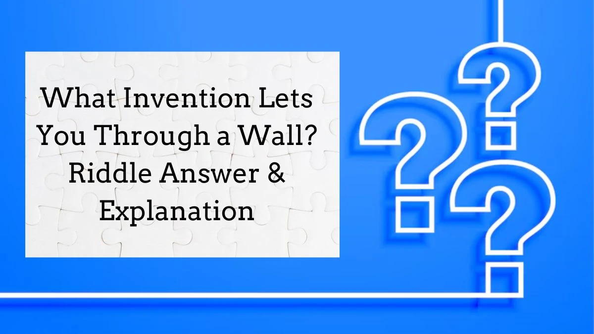 What Invention Lets You Through a Wall? Riddle Answer Explained