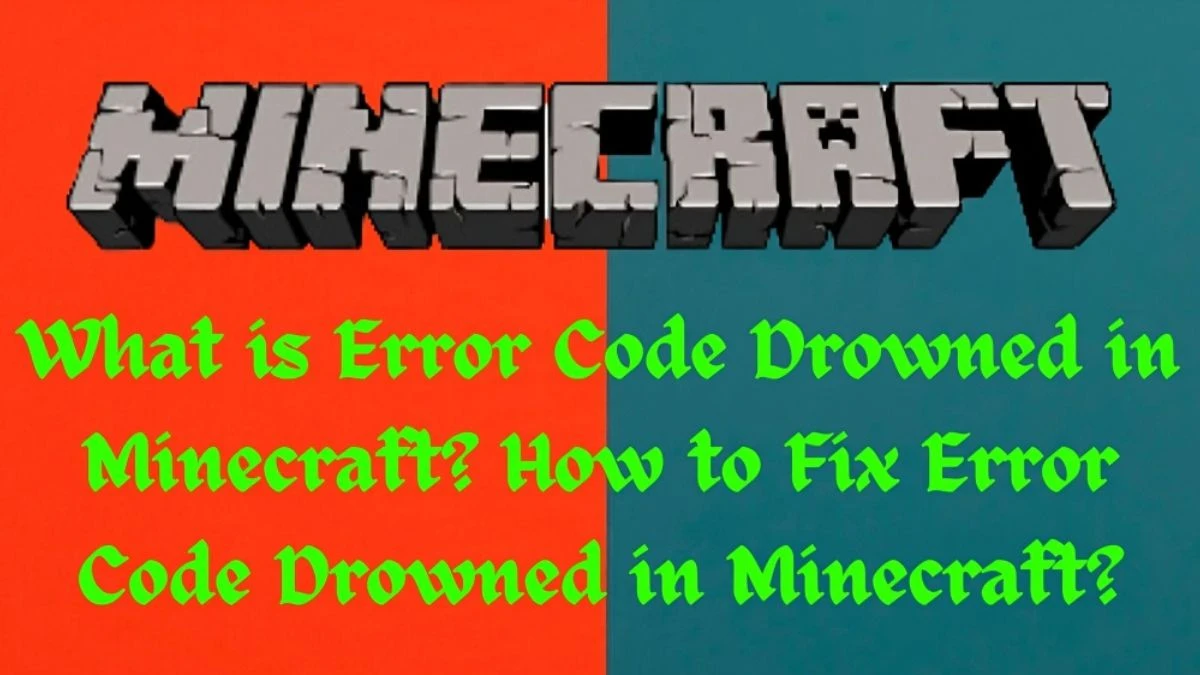 What is Error Code Drowned in Minecraft? How to Fix Error Code Drowned in Minecraft?