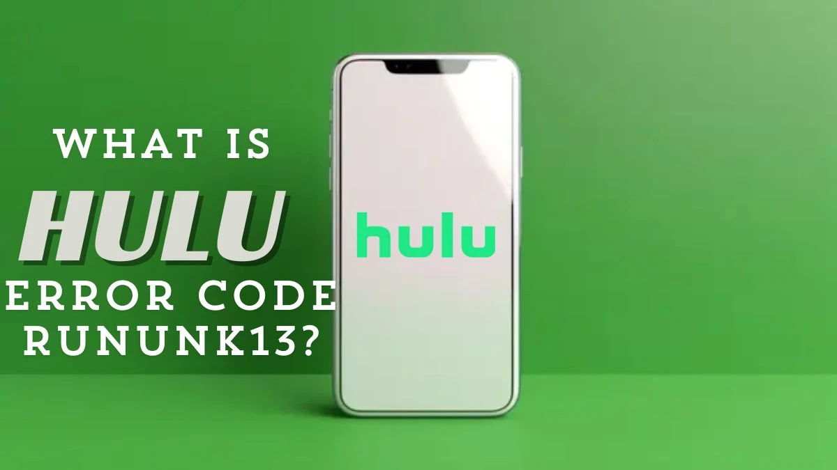 What is Hulu Error Code RUNUNK13? Cause of Hulu Error Code RUNUNK13? How to Fix Hulu Error Code RUNUNK13?