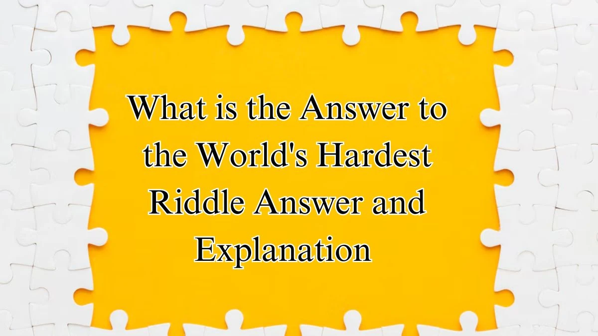 What is the Answer to the World's Hardest Riddle Answer and Explanation