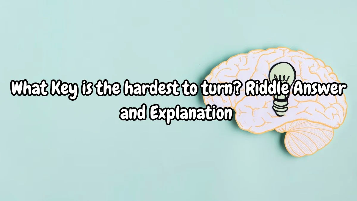 What Key is the Hardest to Turn? Riddle Answer Updated