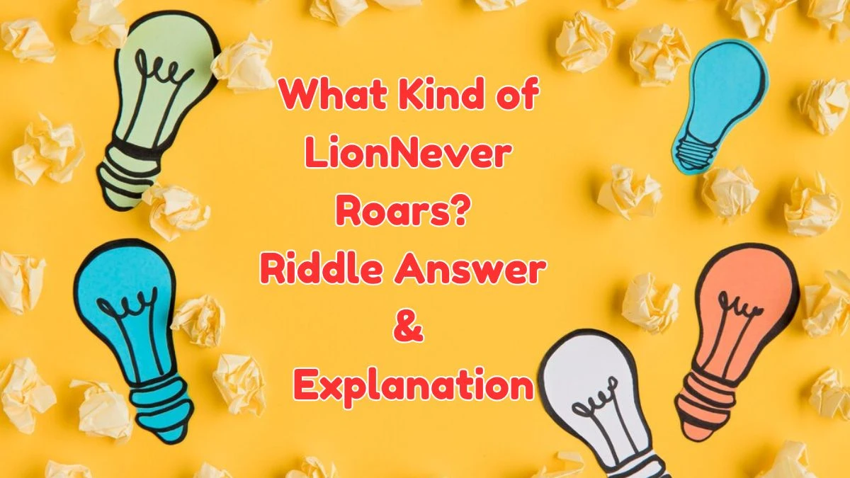 What Kind of Lion Never Roars? Riddle Answer Revealed