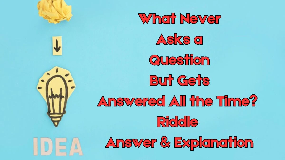 What Never Asks a Question But Gets Answered All the Time? Riddle Answer Revealed