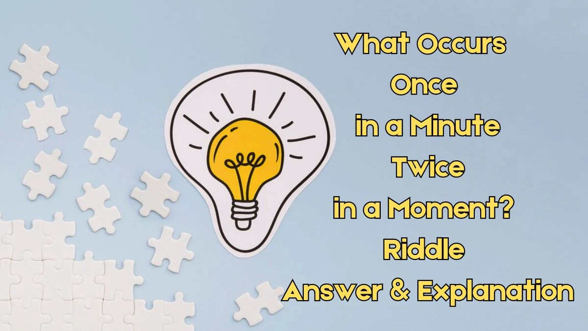 What Occurs Once in a Minute Twice in a Moment? Riddle Answer Explained