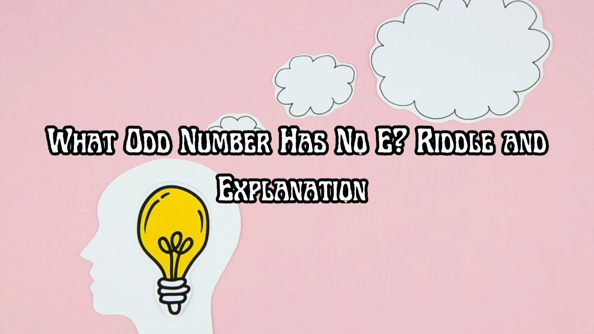 What Odd Number Has No E? Riddle Answer Updated