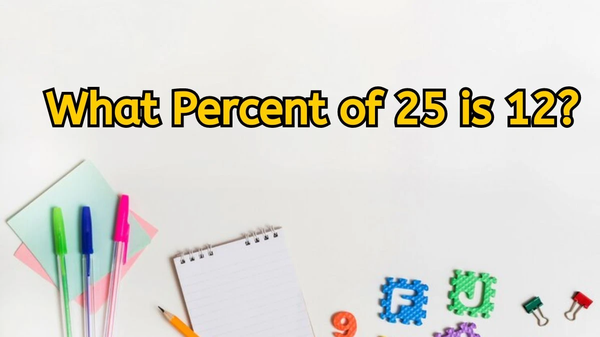 What Percent of 25 is 12?