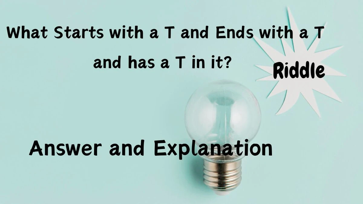 What Starts with a T and Ends with a T and has a T in it? Riddle Answer Updated