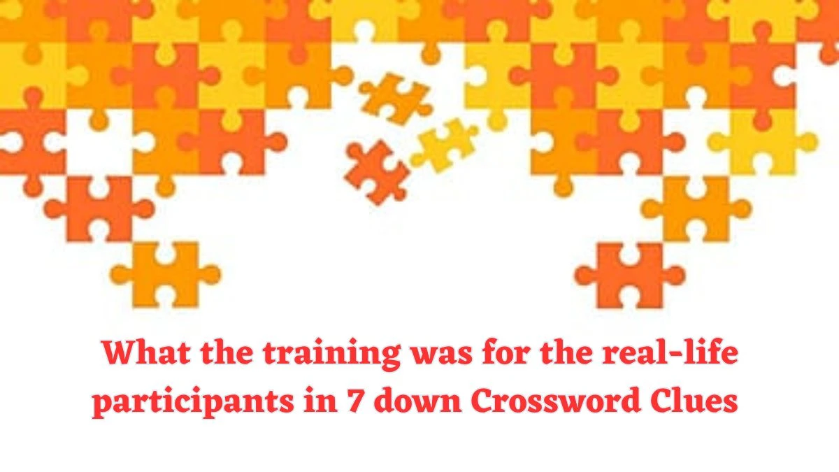 What the training was for the real-life participants in 7 down Crossword Clue Puzzle Answer from July 21, 2024