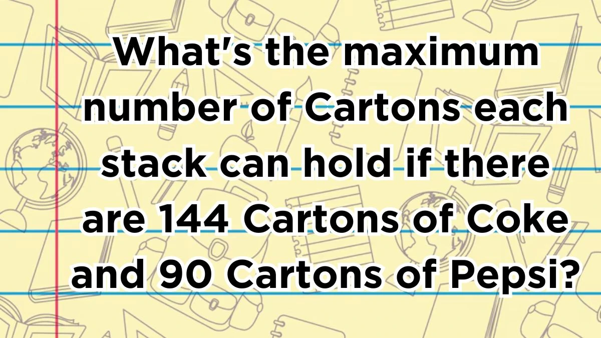 What's the maximum number of Cartons each stack can hold if there are 144 Cartons of Coke and 90 Cartons of Pepsi?