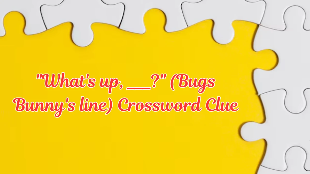 Daily Themed What's up, ___? (Bugs Bunny's line) Crossword Clue Puzzle Answer from July 23, 2024