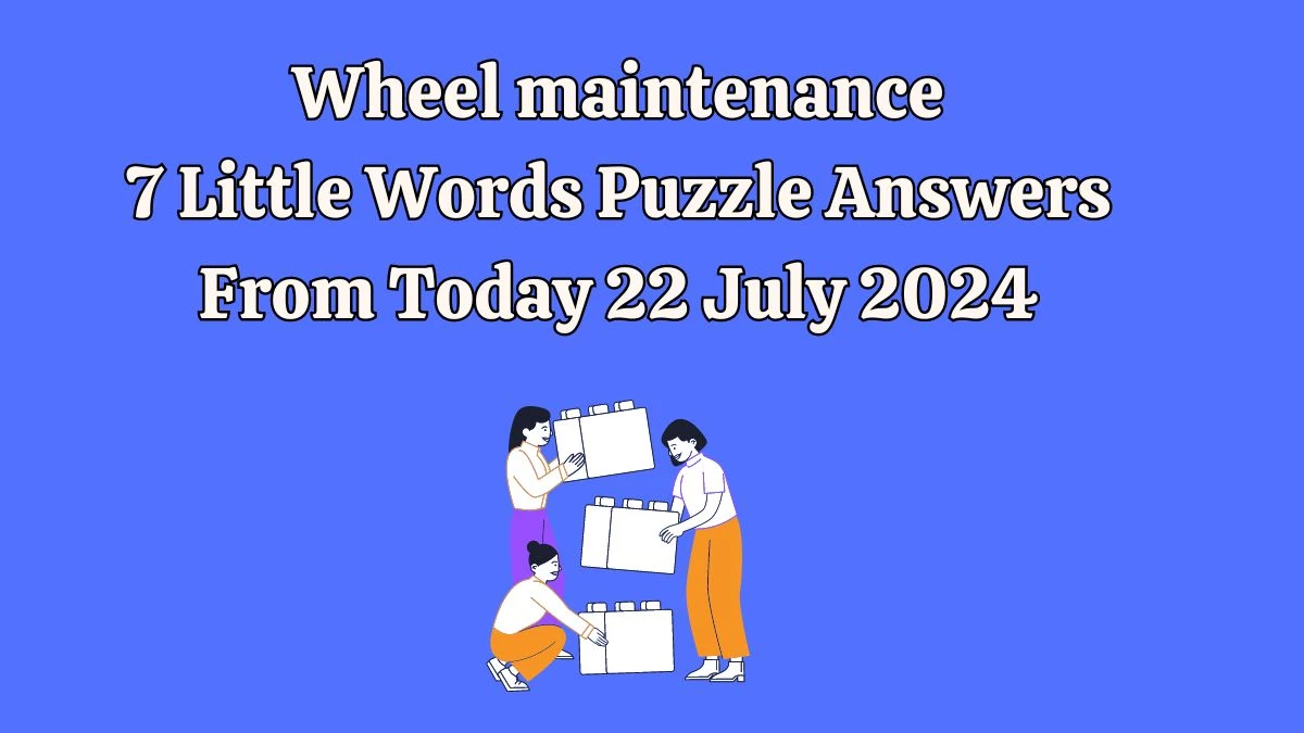 Wheel maintenance 7 Little Words Puzzle Answer from July 22, 2024