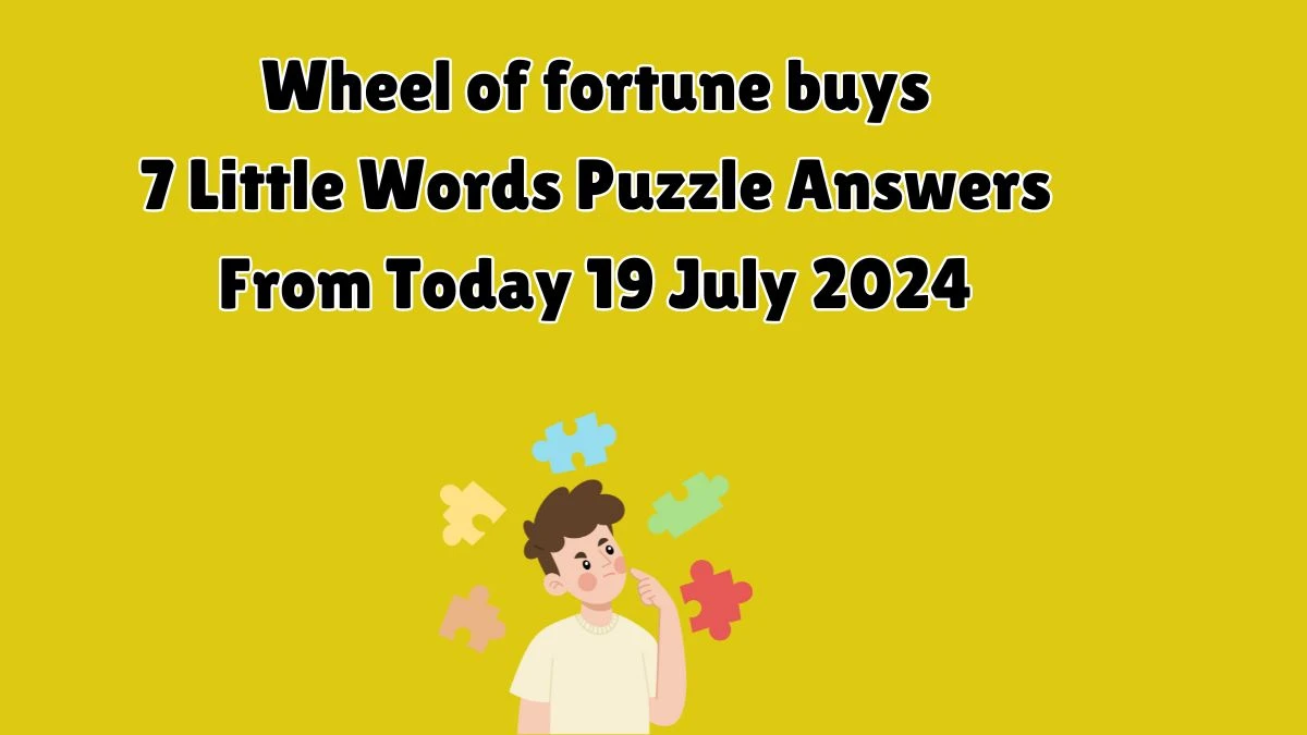 Wheel of fortune buys 7 Little Words Puzzle Answer from July 19, 2024