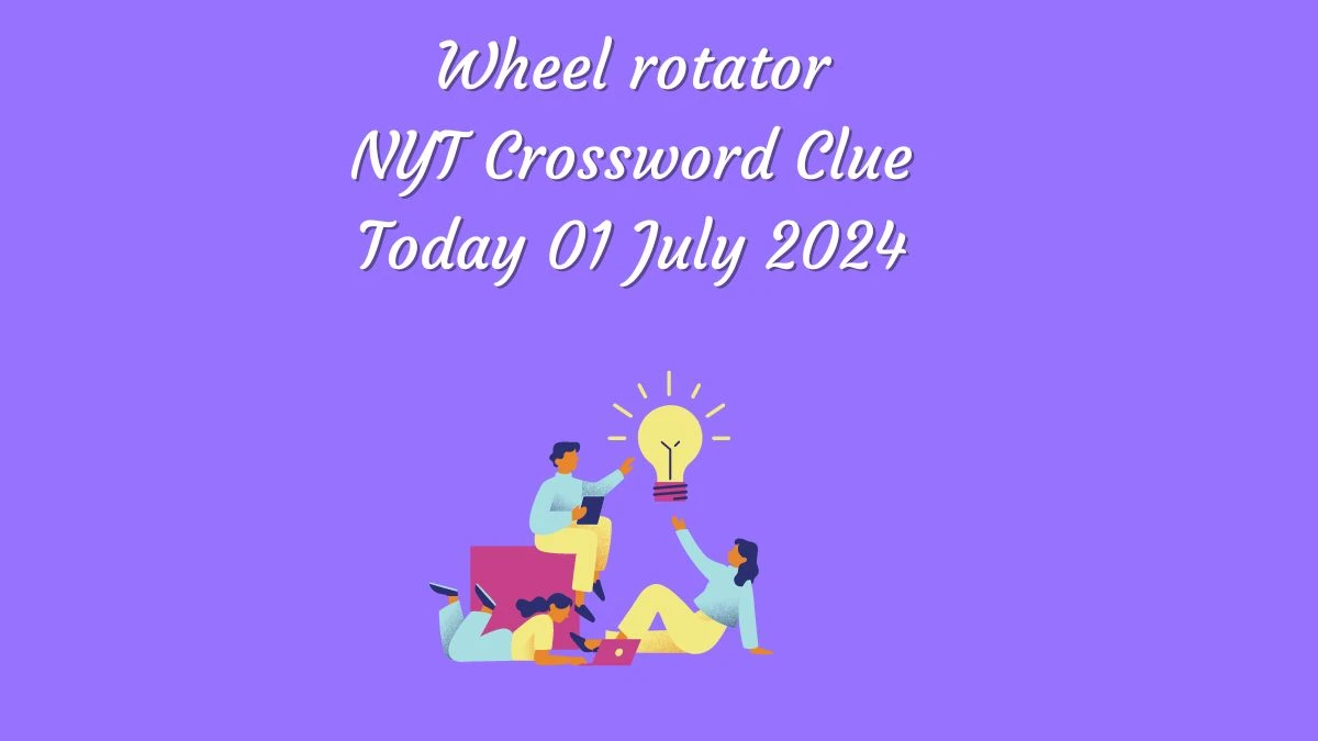 Wheel rotator NYT Crossword Clue Puzzle Answer from July 01, 2024