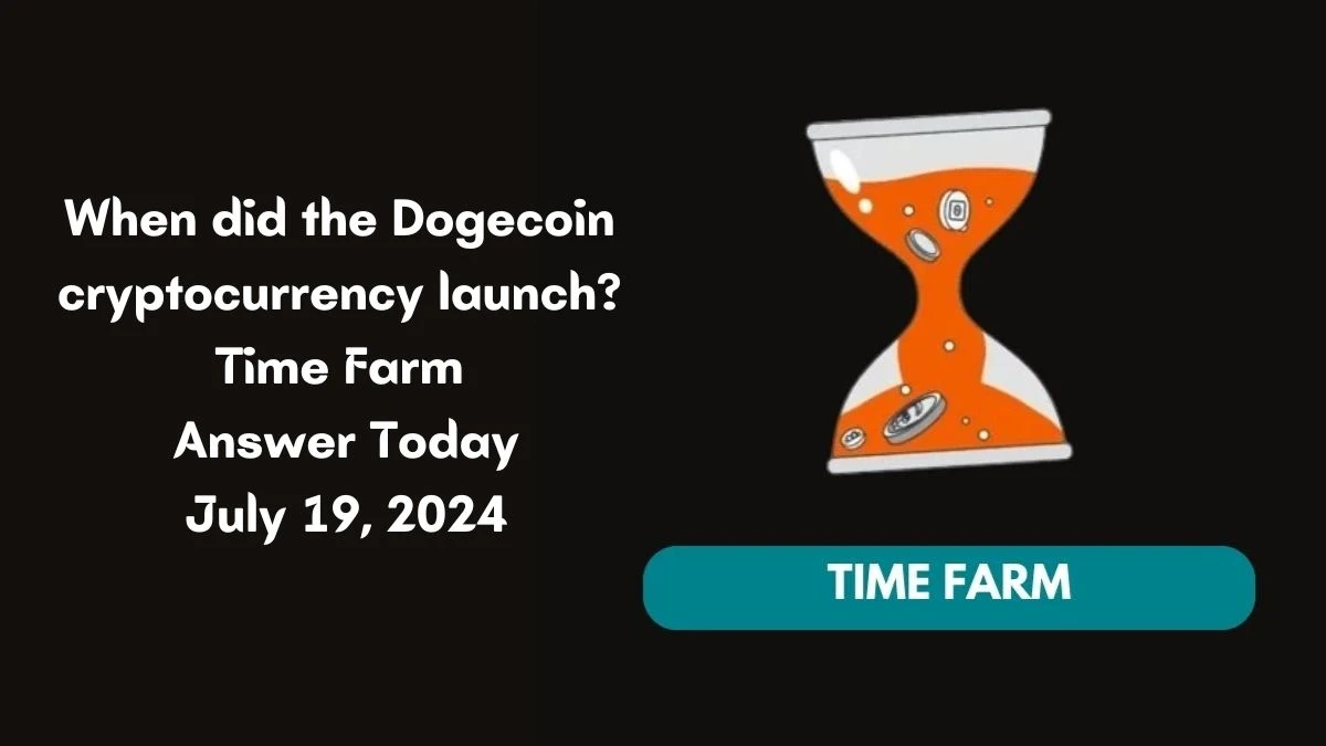 When did the Dogecoin cryptocurrency launch? Time Farm Answer Today July 19 2024