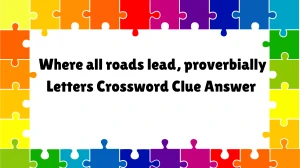 Where all roads lead, proverbially LA Times Crossword Clue from July 07, 2024