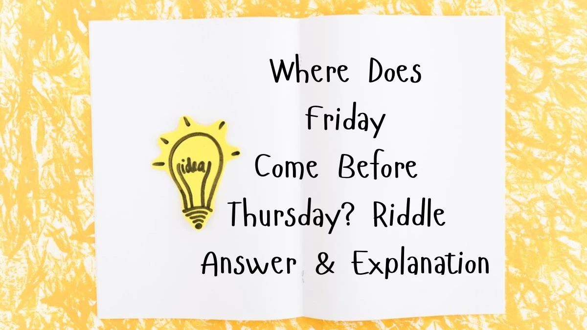 Where Does Friday Come Before Thursday? Riddle Answer Explained