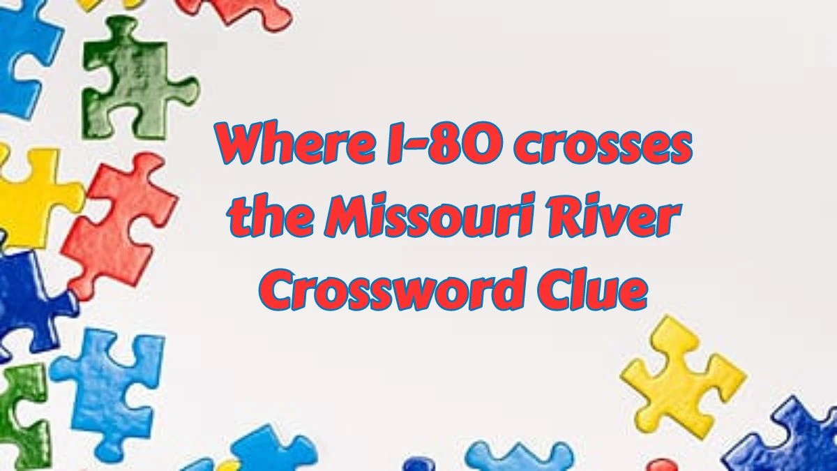 Where I-80 crosses the Missouri River Universal Crossword Clue Puzzle Answer from July 15, 2024