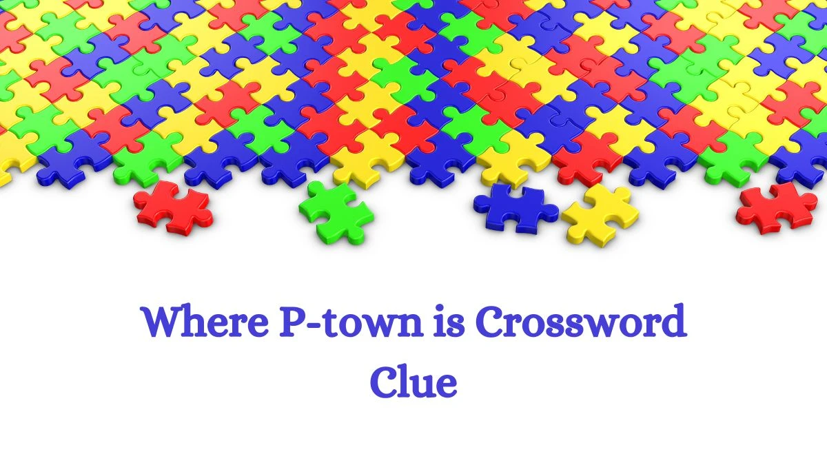 USA Today Where P-town is Crossword Clue Puzzle Answer from July 22, 2024